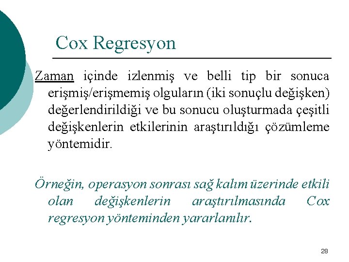 Cox Regresyon Zaman içinde izlenmiş ve belli tip bir sonuca erişmiş/erişmemiş olguların (iki sonuçlu