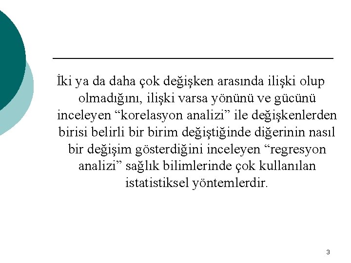 İki ya da daha çok değişken arasında ilişki olup olmadığını, ilişki varsa yönünü ve