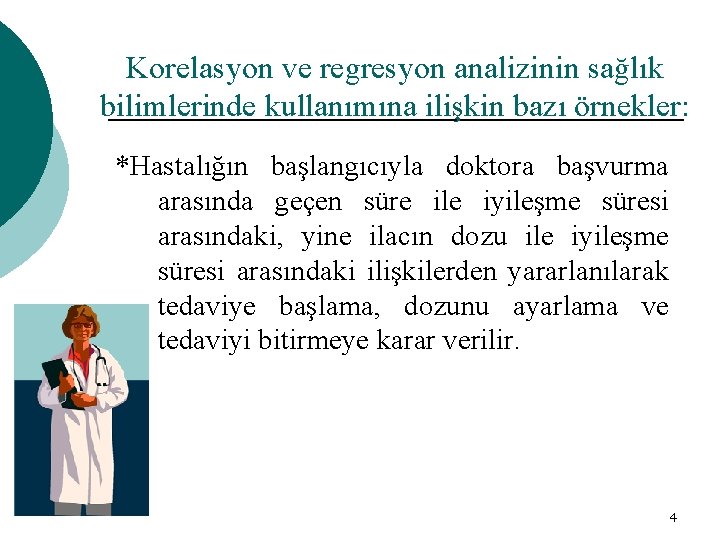 Korelasyon ve regresyon analizinin sağlık bilimlerinde kullanımına ilişkin bazı örnekler: *Hastalığın başlangıcıyla doktora başvurma