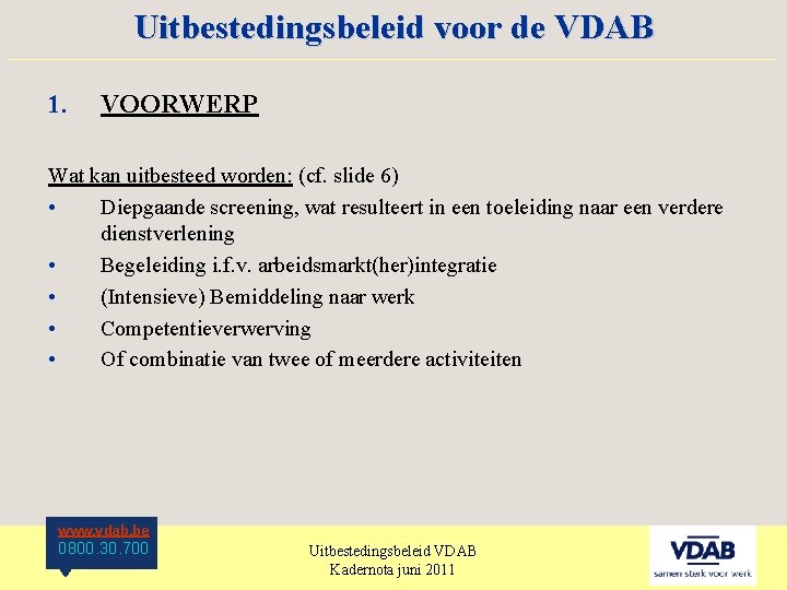 Uitbestedingsbeleid voor de VDAB ____________________ 1. VOORWERP Wat kan uitbesteed worden: (cf. slide 6)