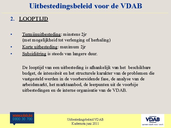 Uitbestedingsbeleid voor de VDAB ____________________ 2. LOOPTIJD • • • Termijnuitbesteding: minstens 2 jr