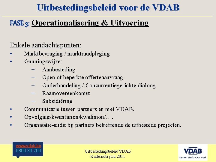 Uitbestedingsbeleid voor de VDAB ____________________ FASE 3: 3 Operationalisering & Uitvoering Enkele aandachtspunten: •