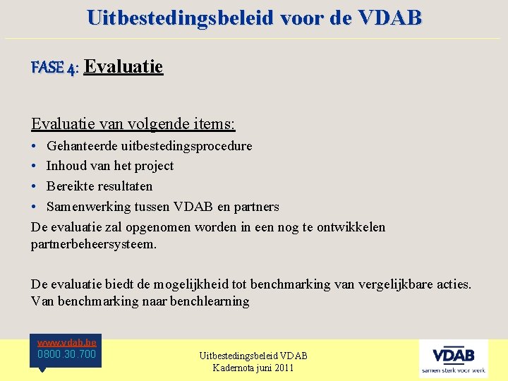 Uitbestedingsbeleid voor de VDAB ____________________ FASE 4: 4 Evaluatie van volgende items: • Gehanteerde