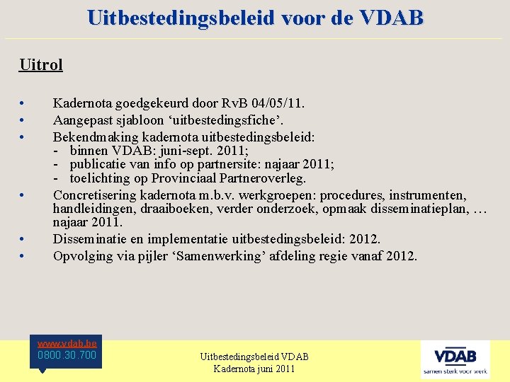 Uitbestedingsbeleid voor de VDAB ____________________ Uitrol • • • Kadernota goedgekeurd door Rv. B