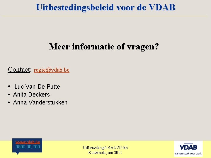 Uitbestedingsbeleid voor de VDAB ____________________ Meer informatie of vragen? Contact: regie@vdab. be • Luc