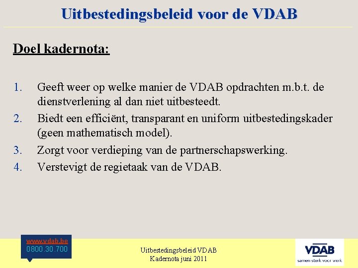 Uitbestedingsbeleid voor de VDAB ____________________ Doel kadernota: 1. 2. 3. 4. Geeft weer op