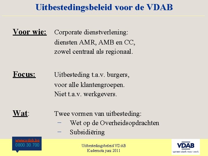 Uitbestedingsbeleid voor de VDAB ____________________ Voor wie: Corporate dienstverlening: diensten AMR, AMB en CC,