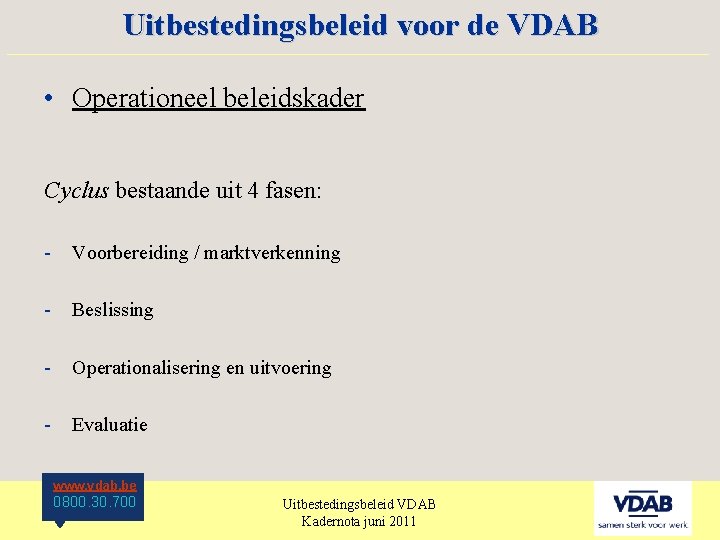 Uitbestedingsbeleid voor de VDAB ____________________ • Operationeel beleidskader Cyclus bestaande uit 4 fasen: -