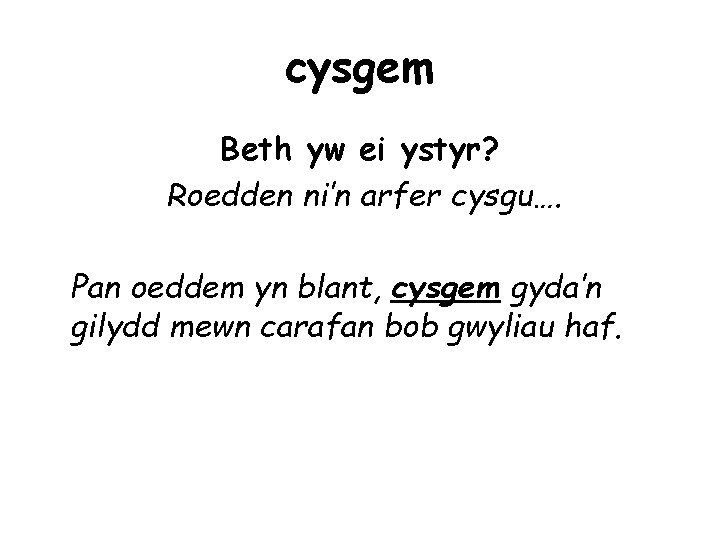 cysgem Beth yw ei ystyr? Roedden ni’n arfer cysgu…. Pan oeddem yn blant, cysgem