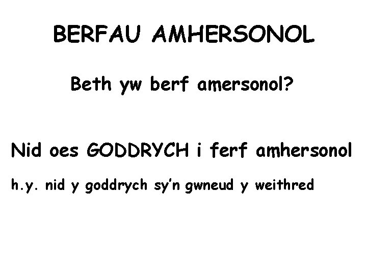 BERFAU AMHERSONOL Beth yw berf amersonol? Nid oes GODDRYCH i ferf amhersonol h. y.
