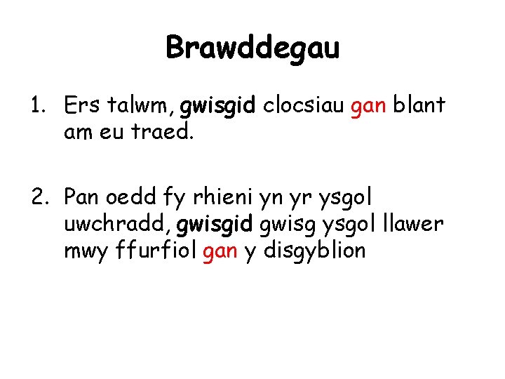 Brawddegau 1. Ers talwm, gwisgid clocsiau gan blant am eu traed. 2. Pan oedd