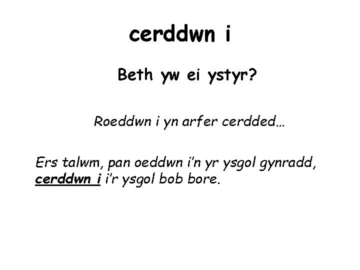 cerddwn i Beth yw ei ystyr? Roeddwn i yn arfer cerdded… Ers talwm, pan