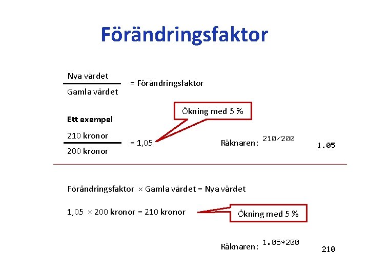 Förändringsfaktor Nya värdet Gamla värdet = Förändringsfaktor Ökning med 5 % Ett exempel 210