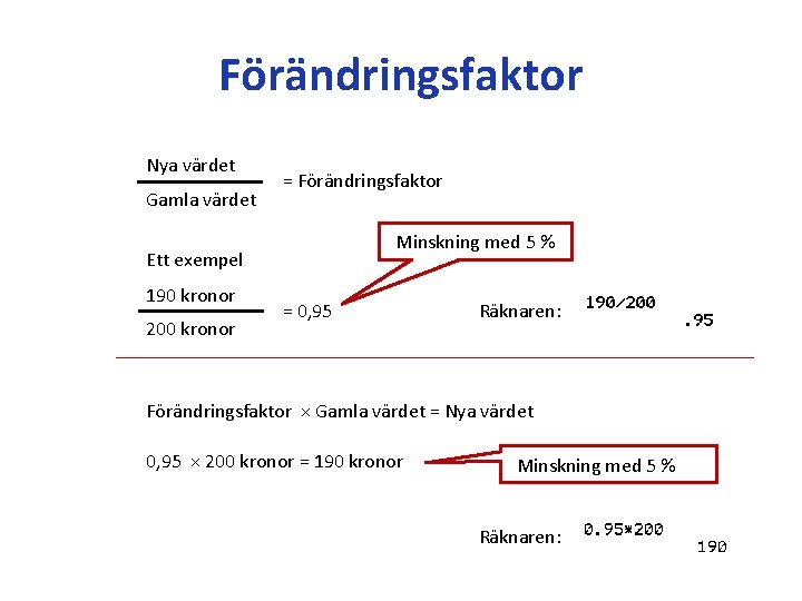 Förändringsfaktor Nya värdet Gamla värdet = Förändringsfaktor Minskning med 5 % Ett exempel 190