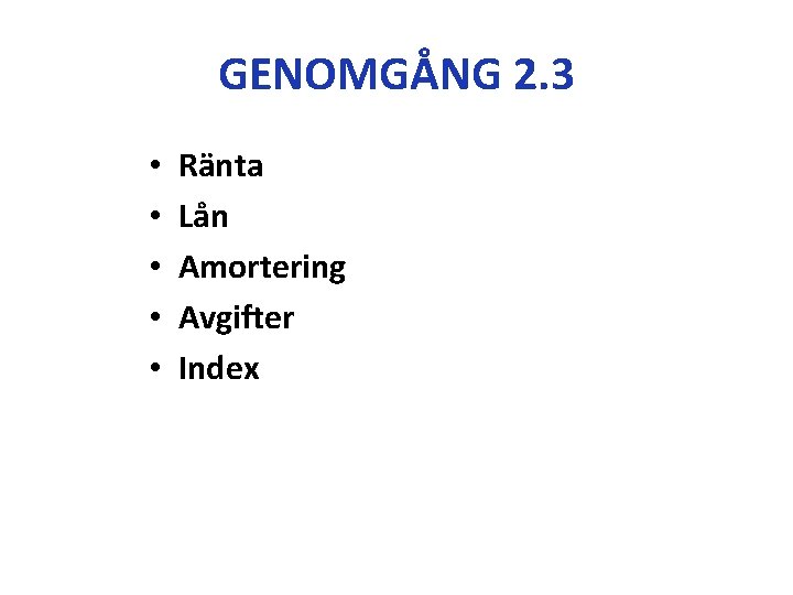 GENOMGÅNG 2. 3 • • • Ränta Lån Amortering Avgifter Index 