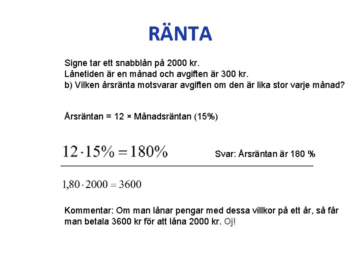 RÄNTA Signe tar ett snabblån på 2000 kr. Lånetiden är en månad och avgiften