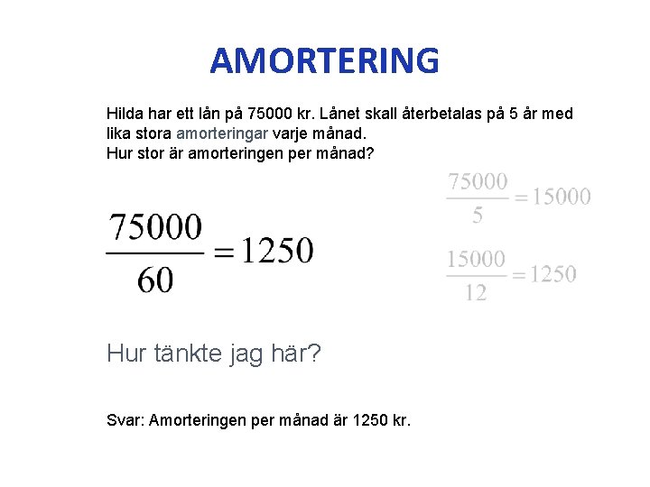 AMORTERING Hilda har ett lån på 75000 kr. Lånet skall återbetalas på 5 år