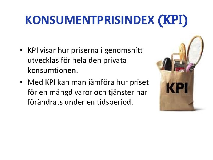 KONSUMENTPRISINDEX (KPI) • KPI visar hur priserna i genomsnitt utvecklas för hela den privata