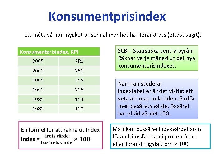 Konsumentprisindex Ett mått på hur mycket priser i allmänhet har förändrats (oftast stigit). Konsumentprisindex,