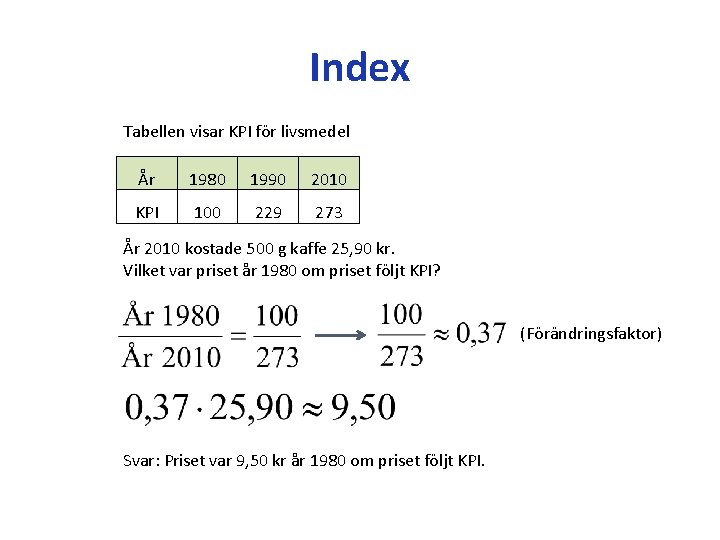 Index Tabellen visar KPI för livsmedel År 1980 1990 2010 KPI 100 229 273