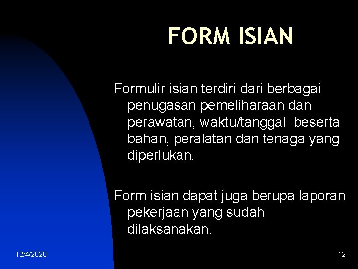 FORM ISIAN Formulir isian terdiri dari berbagai penugasan pemeliharaan dan perawatan, waktu/tanggal beserta bahan,