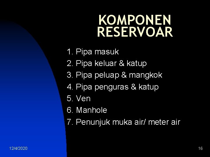 KOMPONEN RESERVOAR 1. Pipa masuk 2. Pipa keluar & katup 3. Pipa peluap &