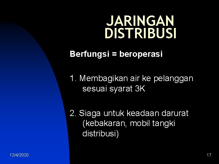 JARINGAN DISTRIBUSI Berfungsi = beroperasi 1. Membagikan air ke pelanggan sesuai syarat 3 K