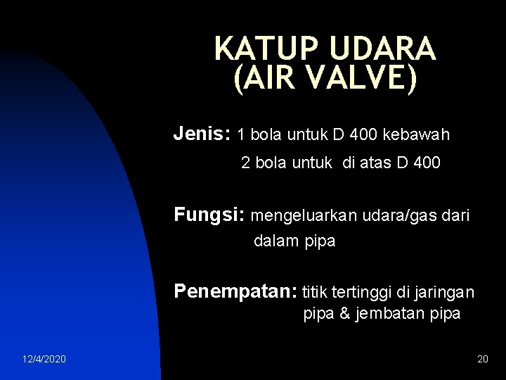 KATUP UDARA (AIR VALVE) Jenis: 1 bola untuk D 400 kebawah 2 bola untuk