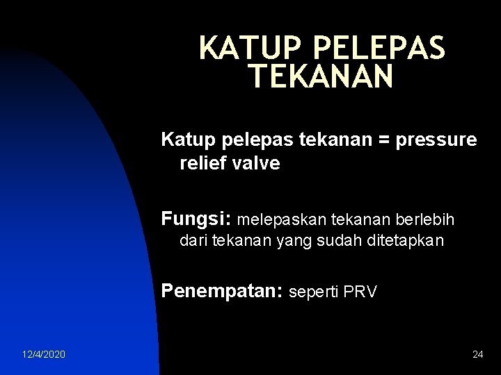 KATUP PELEPAS TEKANAN Katup pelepas tekanan = pressure relief valve Fungsi: melepaskan tekanan berlebih