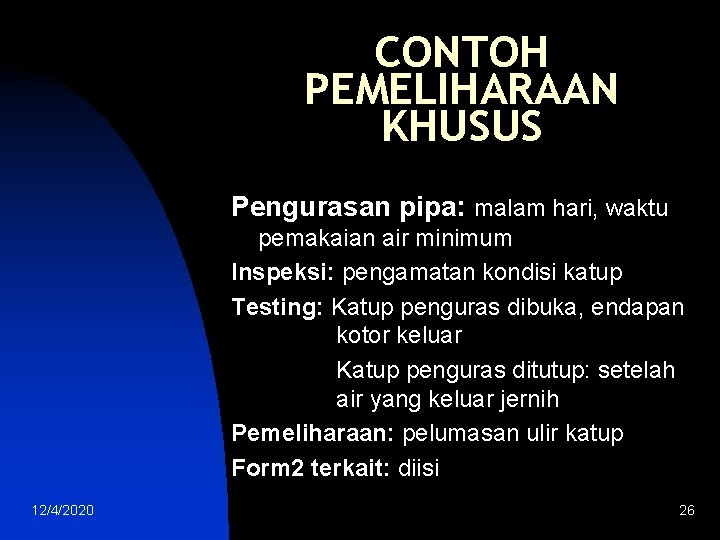 CONTOH PEMELIHARAAN KHUSUS Pengurasan pipa: malam hari, waktu pemakaian air minimum Inspeksi: pengamatan kondisi