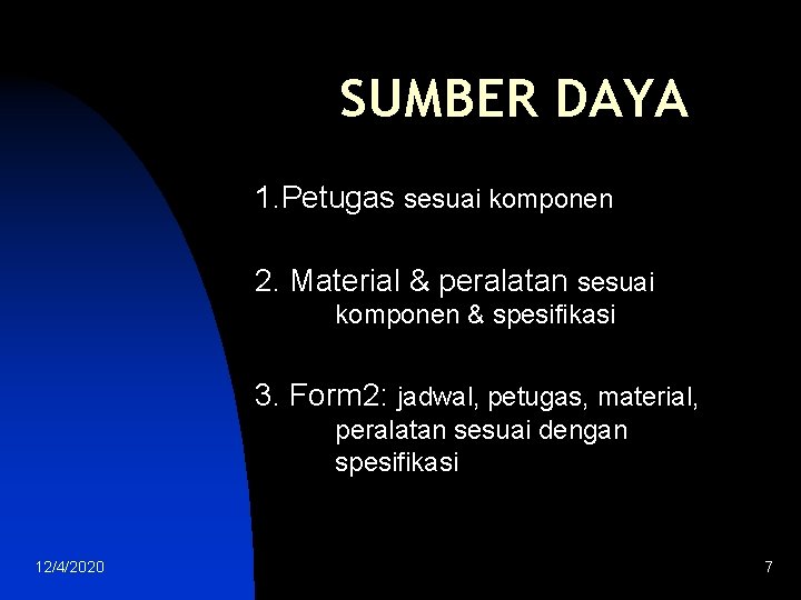 SUMBER DAYA 1. Petugas sesuai komponen 2. Material & peralatan sesuai komponen & spesifikasi