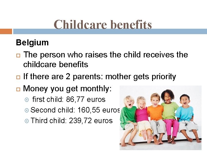 Childcare benefits Belgium The person who raises the child receives the childcare benefits If