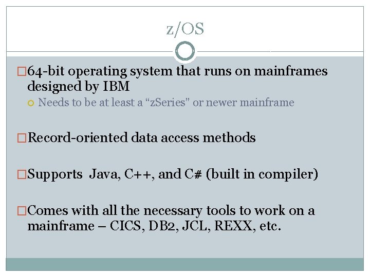 z/OS � 64 -bit operating system that runs on mainframes designed by IBM Needs