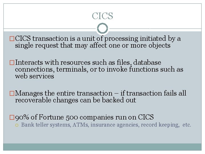 CICS �CICS transaction is a unit of processing initiated by a single request that