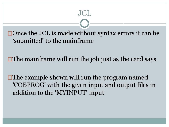 JCL �Once the JCL is made without syntax errors it can be ‘submitted’ to