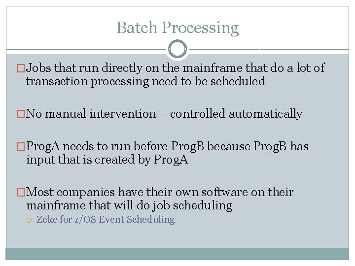 Batch Processing �Jobs that run directly on the mainframe that do a lot of