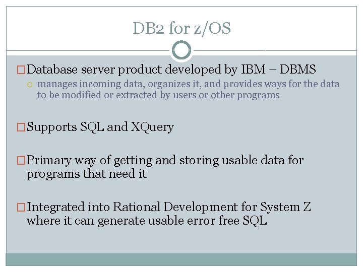 DB 2 for z/OS �Database server product developed by IBM – DBMS manages incoming