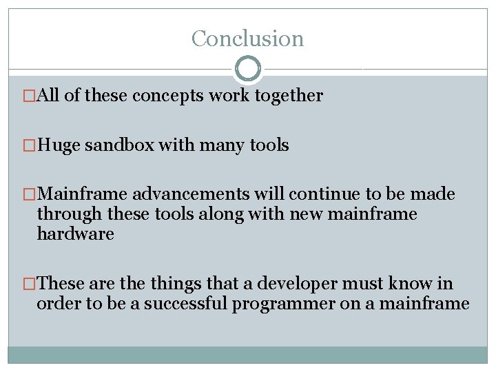 Conclusion �All of these concepts work together �Huge sandbox with many tools �Mainframe advancements