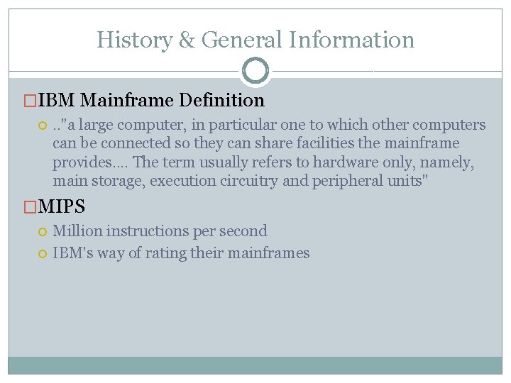 History & General Information �IBM Mainframe Definition . . ”a large computer, in particular