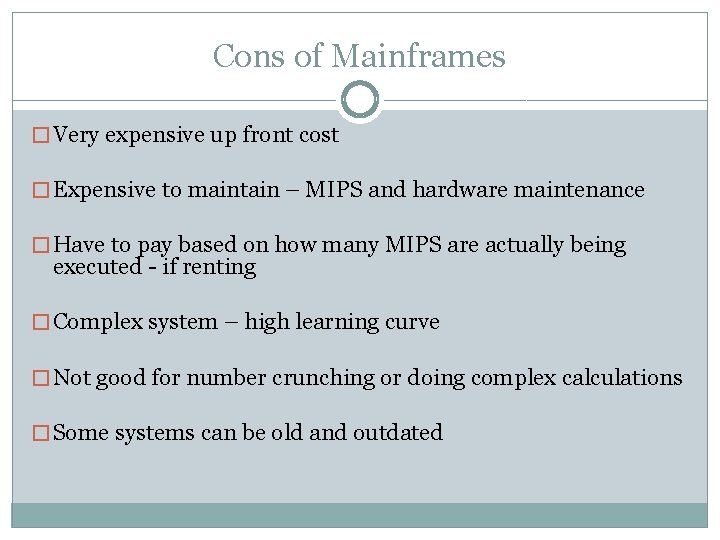 Cons of Mainframes � Very expensive up front cost � Expensive to maintain –