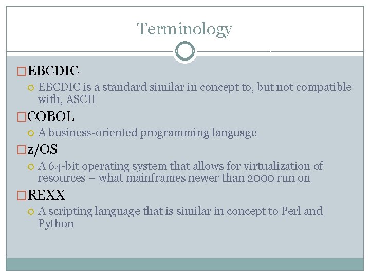 Terminology �EBCDIC is a standard similar in concept to, but not compatible with, ASCII