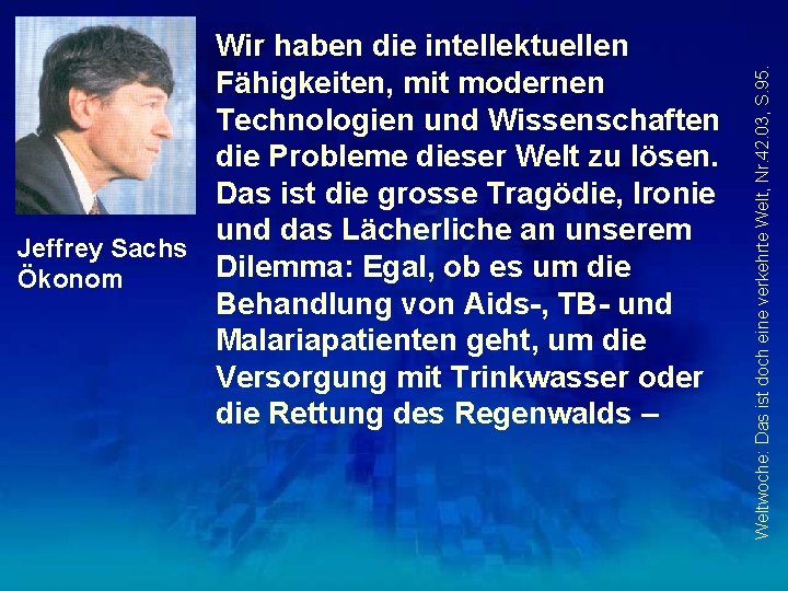 Weltwoche: Das ist doch eine verkehrte Welt, Nr. 42. 03, S. 95. Wir haben