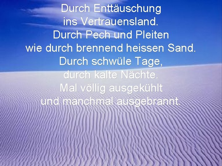 Durch Enttäuschung ins Vertrauensland. Durch Pech und Pleiten wie durch brennend heissen Sand. Durch