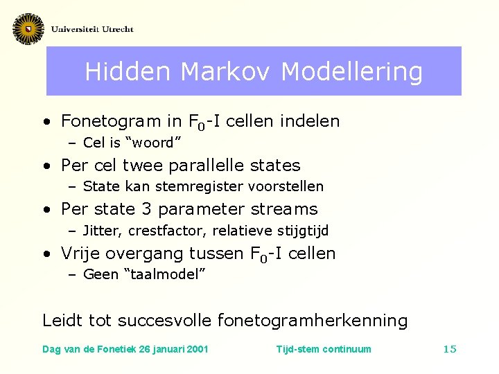 Hidden Markov Modellering • Fonetogram in F 0 -I cellen indelen – Cel is