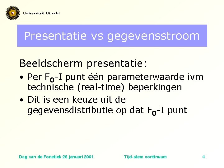 Presentatie vs gegevensstroom Beeldscherm presentatie: • Per F 0 -I punt één parameterwaarde ivm