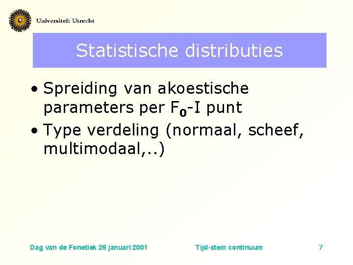 Statistische distributies • Spreiding van akoestische parameters per F 0 -I punt • Type