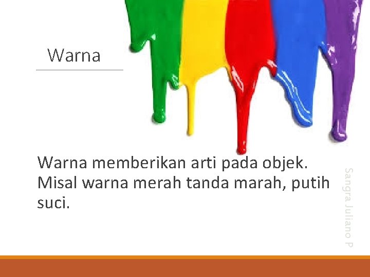 Warna Sangra Juliano P Warna memberikan arti pada objek. Misal warna merah tanda marah,