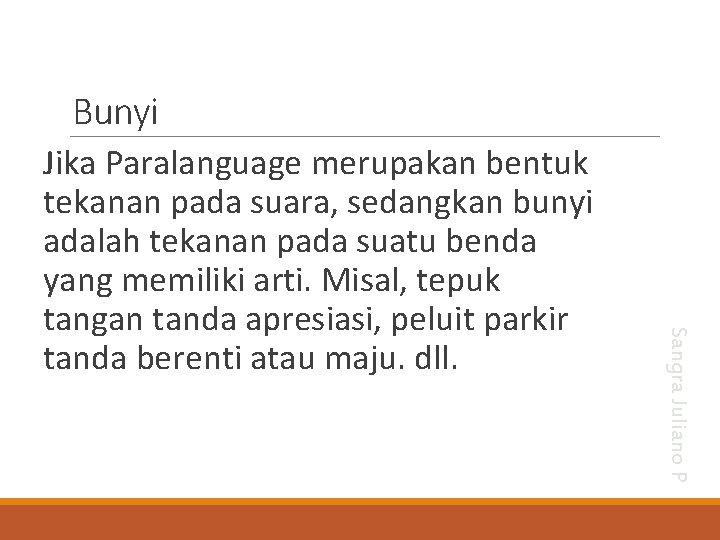 Bunyi Sangra Juliano P Jika Paralanguage merupakan bentuk tekanan pada suara, sedangkan bunyi adalah