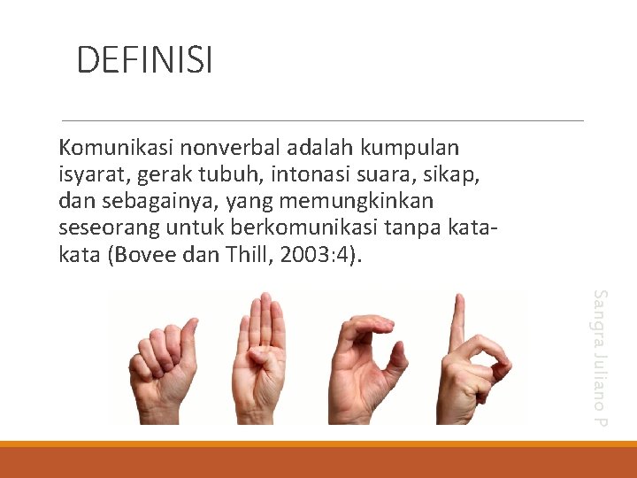 DEFINISI Komunikasi nonverbal adalah kumpulan isyarat, gerak tubuh, intonasi suara, sikap, dan sebagainya, yang