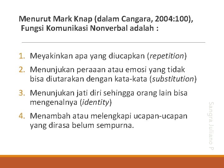 Menurut Mark Knap (dalam Cangara, 2004: 100), Fungsi Komunikasi Nonverbal adalah : 1. Meyakinkan